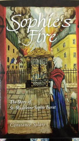 Books - Sophie's Fire - The Story of St. Madeleine Sophie Barat